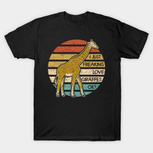 I Just Freaking Love Giraffes OK? T-Shirt